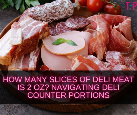 How Many Slices Of Deli Meat Is 2 Oz Navigating Deli Counter Portions