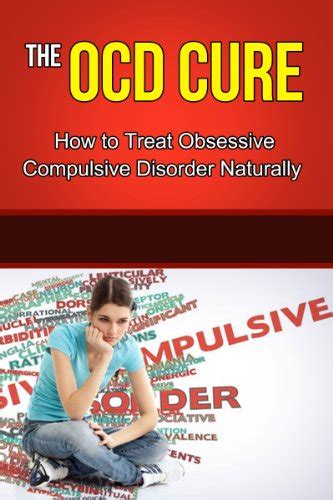 The Ocd Cure How To Treat Obsessive Compulsive Disorder Naturally