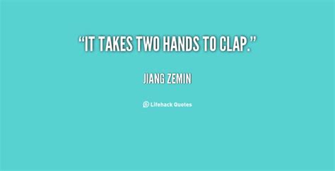 It Takes Two Hands To Clap Jiang Zemin At Lifehack Quotes Waris