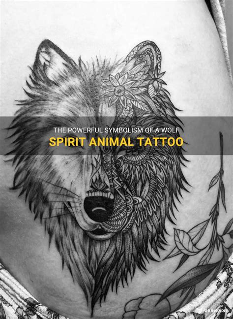 The Powerful Symbolism Of A Wolf Spirit Animal Tattoo Shunspirit