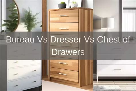 Bureau Vs Dresser Vs Chest Of Drawers The Actual Differences