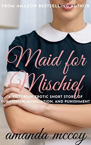 Maid For Mischief A Victorian Erotic Short Story Of Submission