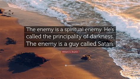 William G Boykin Quote “the Enemy Is A Spiritual Enemy Hes Called