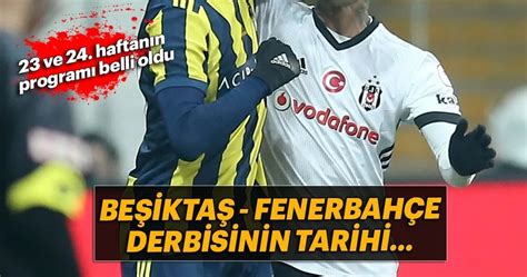 Son Dakika Beşiktaş Fenerbahçe Derbisinin Tarihi Belli Oldu Son