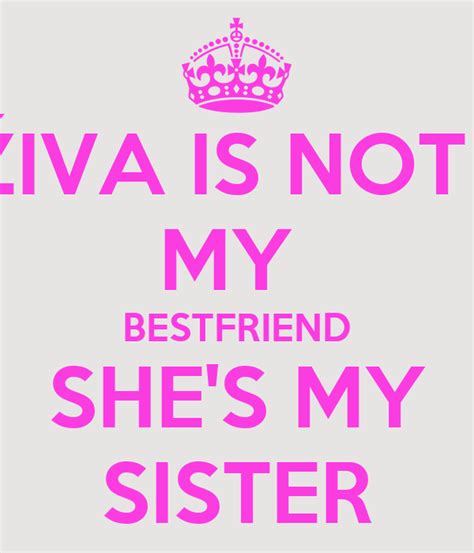 Živa Is Not My Bestfriend Shes My Sister Poster Asdfghjk Keep Calm