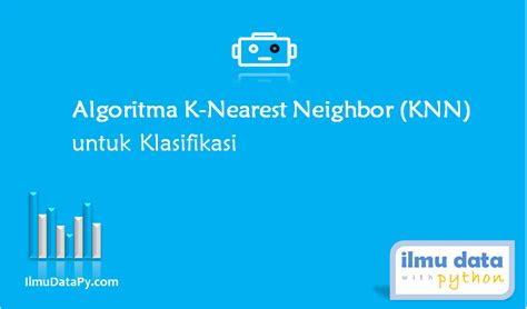 Algoritma K Nearest Neighbor Knn Untuk Klasifikasi Ilmudatapy