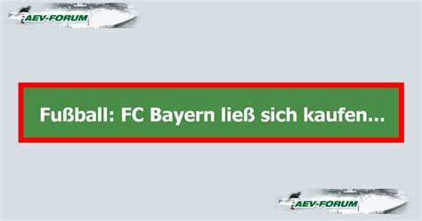 Fußball Fc Bayern Ließ Sich Kaufen Aev Forum