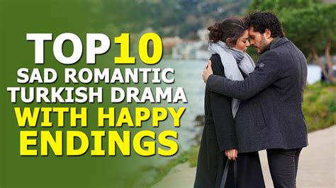 Top 10 Sad Romantic Turkish Drama That Have Happy Endings Youtube