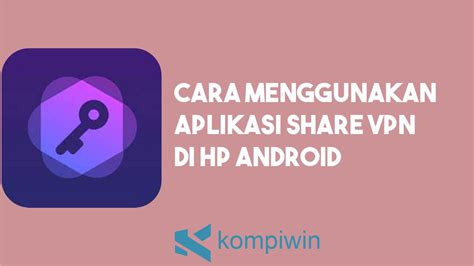 √ ± 6 Langkah Cara Menggunakan Aplikasi Share Vpn Di Android