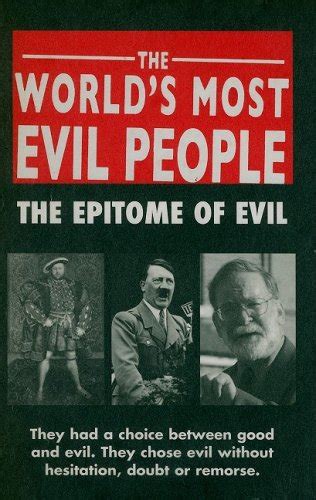 The Worlds Most Evil People The Epitome Of Evil Worlds Worst De