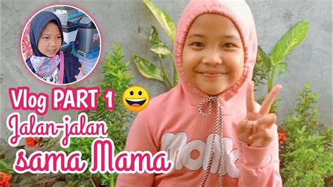 Jalan Jalan Sama Mama Vlog Part 1 Youtube