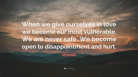 Leo Buscaglia Quote When We Give Ourselves In Love We Become Our Most