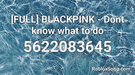 You can get the best discount of up to 50% off. FULL BLACKPINK - Dont know what to do Roblox ID - Roblox ...