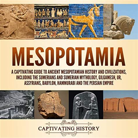 Mesopotamia A Captivating Guide To Ancient Mesopotamian History And