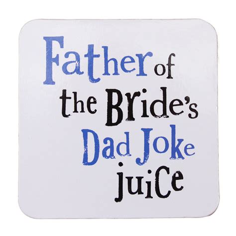 After jay was restored to health through a regimen of apple and carrot juice, his life changed direction, and it became his passion to spread the power of fresh juices. Coaster - 'Father of the Bride's Dad Joke Juice'