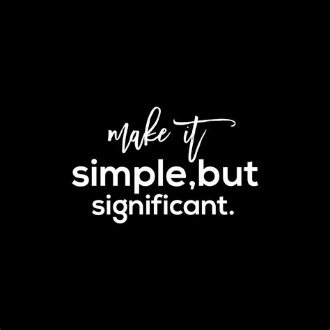 Make It Simple But Significant Inspirational Quotes Quotes About Life