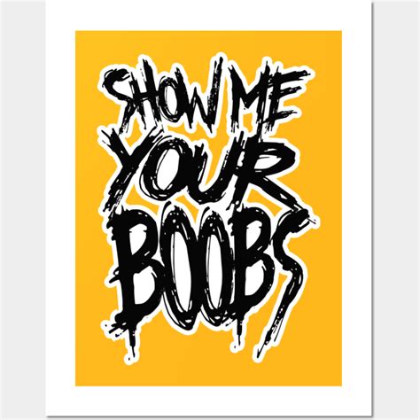Show Me Your Boobs Show Me Your Boobs Posters And Art Prints Teepublic