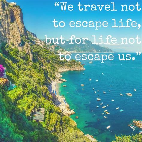 Such A Great Quote We Travel Not To Escape Life But For Life Not To