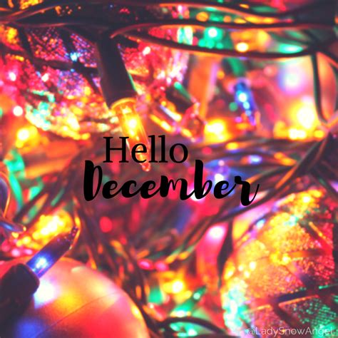 Hello December Hello December Its My Birthday Month Christmas