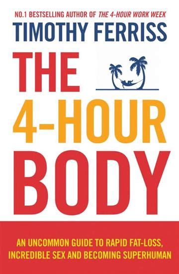 The 4 Hour Body An Uncommon Guide To Rapid Fat Loss Incredible Sex
