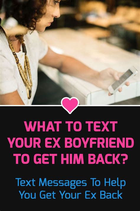 What To Text Your Ex Boyfriend To Get Him Back With Examples What