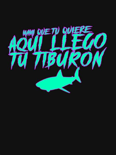 Mami Que Tu Quiere Aqui Llego Tu Tiburon Active T Shirt