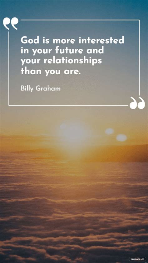 Billy Graham God Is More Interested In Your Future And Your