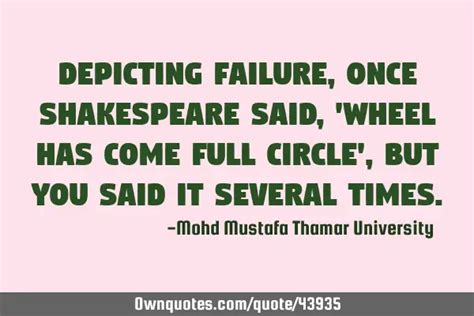 Depicting Failure Once Shakespeare Said Wheel Has Come Full
