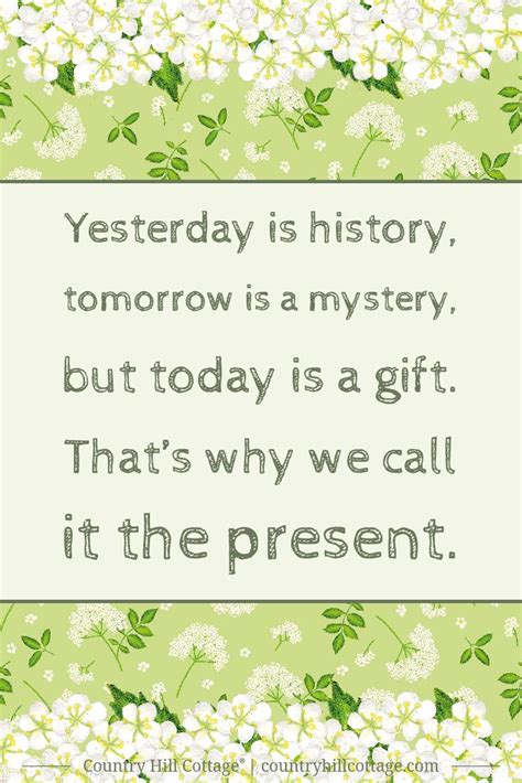 Yesterday Is History Tomorrow Is A Mystery But Today Is A T
