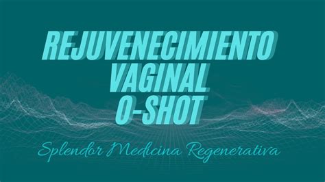O Shot Tratamiento De Rejuvenecimiento Vaginal Con Plasma Rico En