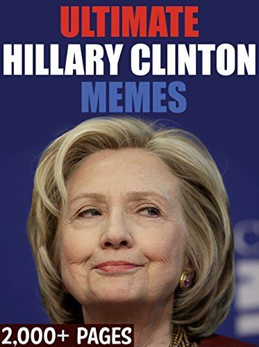 hillary clinton hilarious hillary clinton memes and funny pictures book over 2 000 pages by