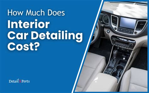 How Much Does Interior Car Detailing Cost DetailXPerts Blog
