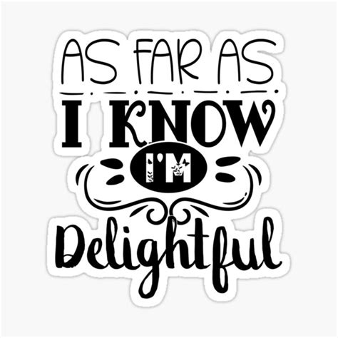 As Far As I Know Im Delightful Self Motivational Quote Student