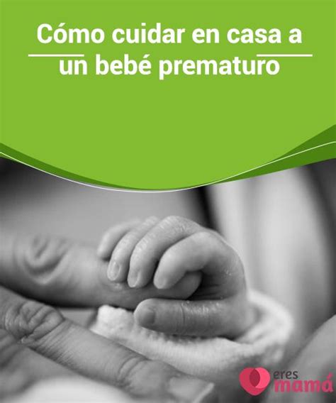 Cómo Cuidar En Casa A Un Bebé Prematuro Bebes Prematuros Prematuro Bebe