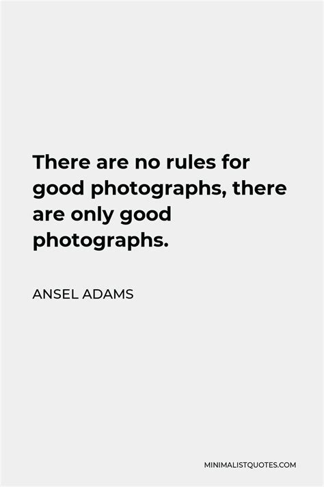 Ansel Adams Quote There Are No Rules For Good Photographs There Are Only Good Photographs