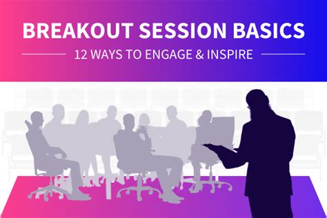 Breakout Session Basics 12 Ways To Engage And Inspire