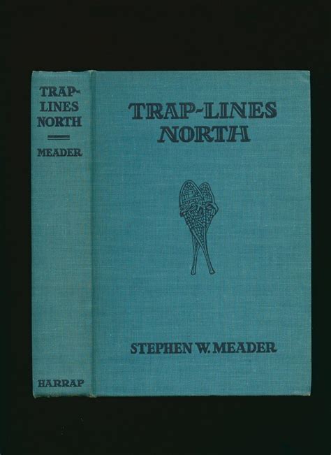 Trap Lines North A True Story Of The Canadian Woods De Meader Stephen