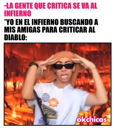 La Gente Que Critica Se Va Al Infierno Yo En El Infierno Buscando A