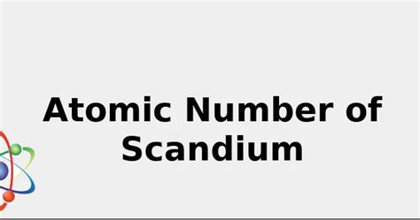 Atomic Number Of Scandium Facts Uses Color And More