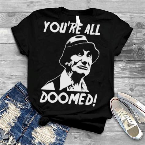 Youre All Doomed Shirt