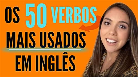 Os 50 Verbos Mais Usados Em InglÊs Com Exemplos Youtube