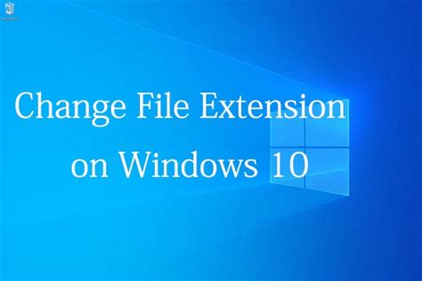 How To Change File Extensions In Windows 10 Correctly Minitool
