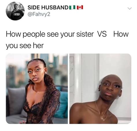 How People See Your Sister Vs How You See Her Ifunny