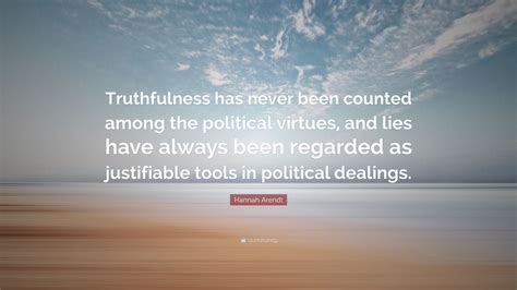 Hannah Arendt Quote Truthfulness Has Never Been Counted Among The