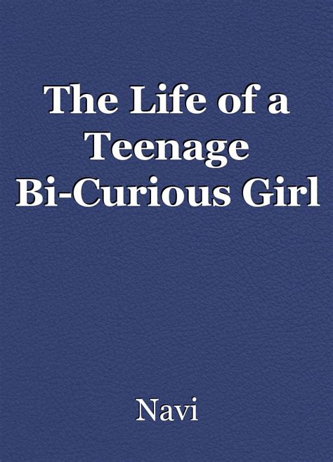 The Life Of A Teenage Bi Curious Girl Short Story By Navi