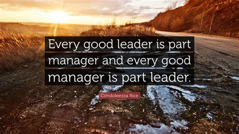 Condoleezza Rice Quote Every Good Leader Is Part Manager And Every