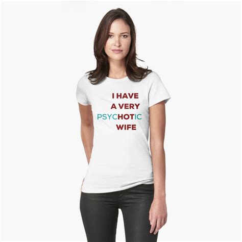 I Have A Very Psychotic Wife Funny Shirt Sayings T Shirt By Teehowa