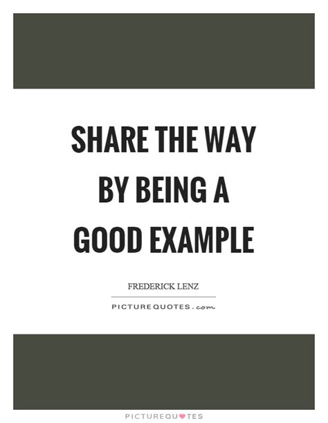 Share The Way By Being A Good Example Picture Quotes