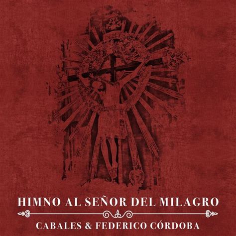 Himno Al Señor Del Milagro Feat Federico Córdoba Cabales Qobuz