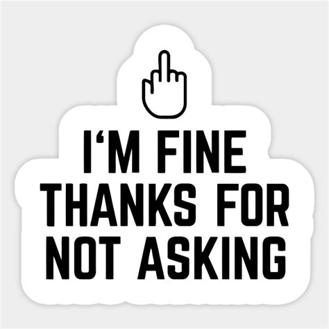 i m fine thanks for not asking stinky finger im fine thanks for not asking sticker teepublic